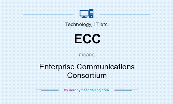 What does ECC mean? It stands for Enterprise Communications Consortium