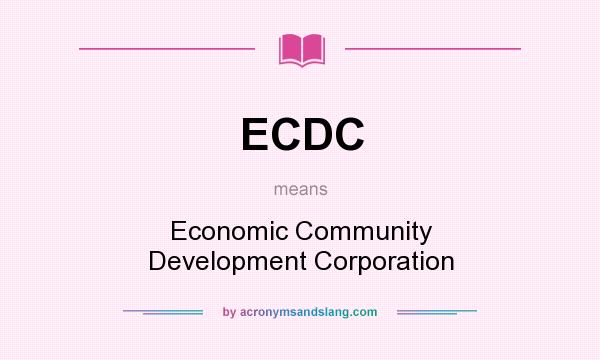 What does ECDC mean? It stands for Economic Community Development Corporation