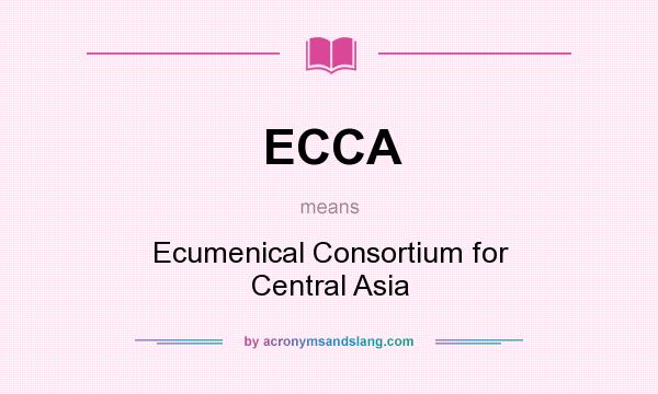 What does ECCA mean? It stands for Ecumenical Consortium for Central Asia