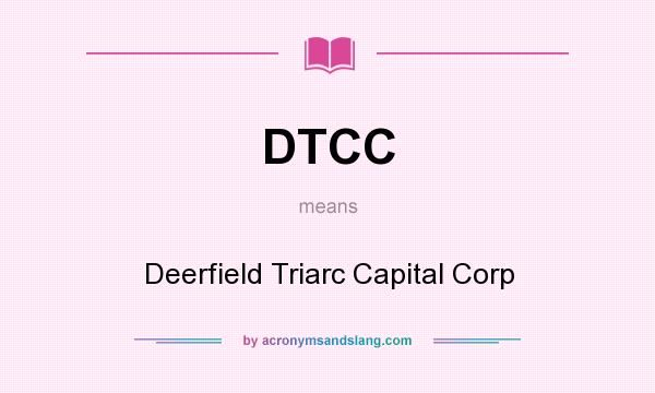 What does DTCC mean? It stands for Deerfield Triarc Capital Corp