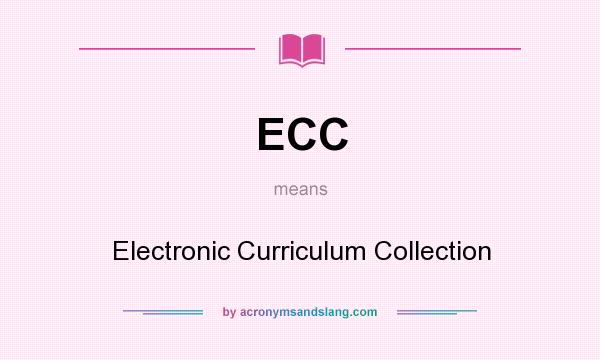 What does ECC mean? It stands for Electronic Curriculum Collection
