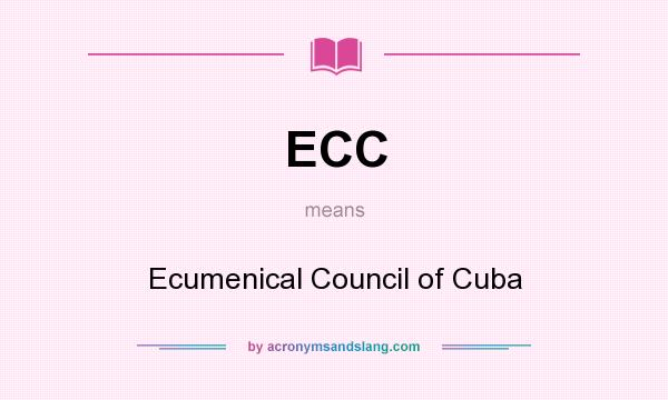 What does ECC mean? It stands for Ecumenical Council of Cuba