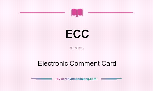 What does ECC mean? It stands for Electronic Comment Card