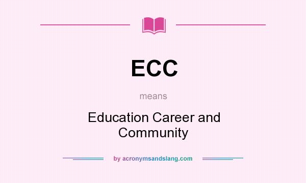 What does ECC mean? It stands for Education Career and Community