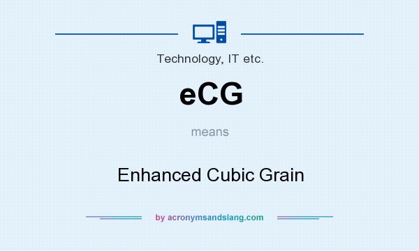 What does eCG mean? It stands for Enhanced Cubic Grain