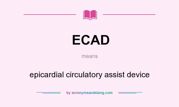 What does ECAD mean? It stands for epicardial circulatory assist device