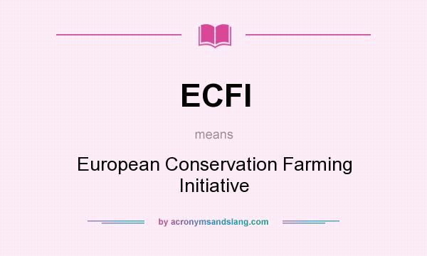 What does ECFI mean? It stands for European Conservation Farming Initiative