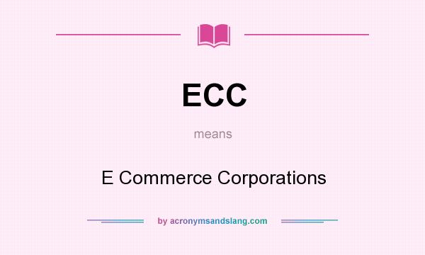 What does ECC mean? It stands for E Commerce Corporations