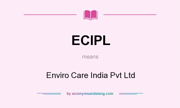 What does ECIPL mean? It stands for Enviro Care India Pvt Ltd