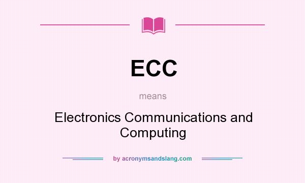 What does ECC mean? It stands for Electronics Communications and Computing