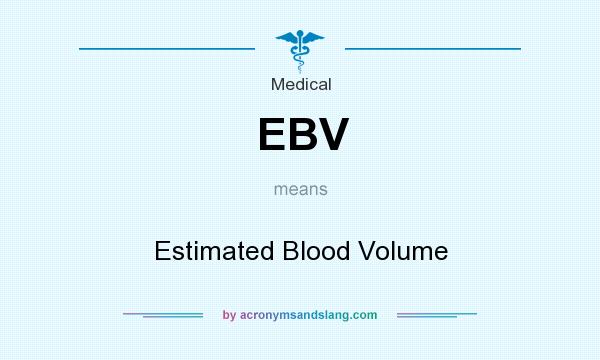 What does EBV mean? It stands for Estimated Blood Volume
