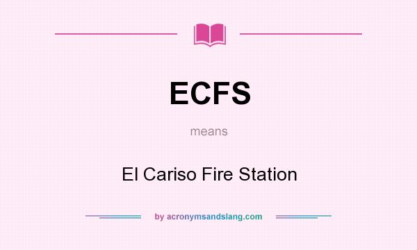 What does ECFS mean? It stands for El Cariso Fire Station