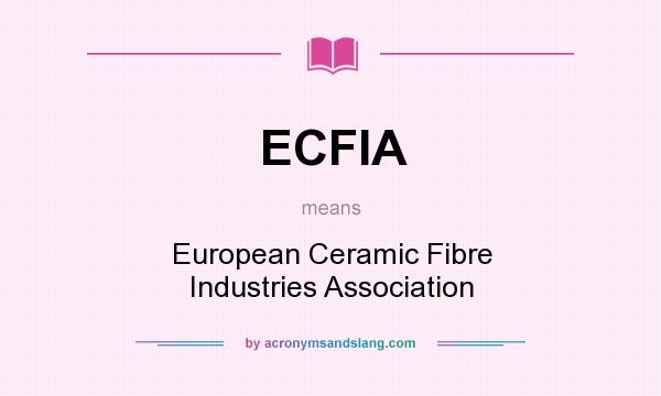 What does ECFIA mean? It stands for European Ceramic Fibre Industries Association