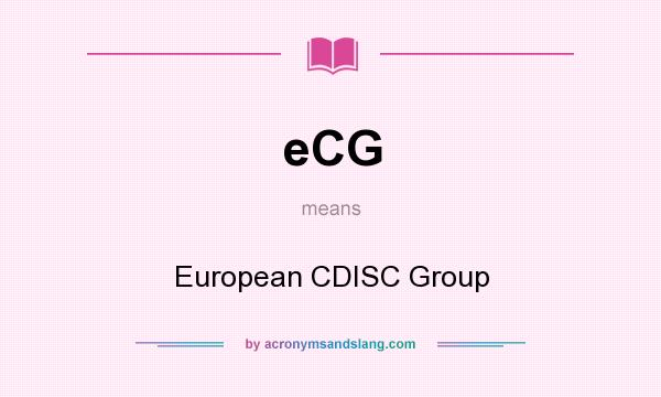 What does eCG mean? It stands for European CDISC Group