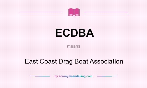 What does ECDBA mean? It stands for East Coast Drag Boat Association
