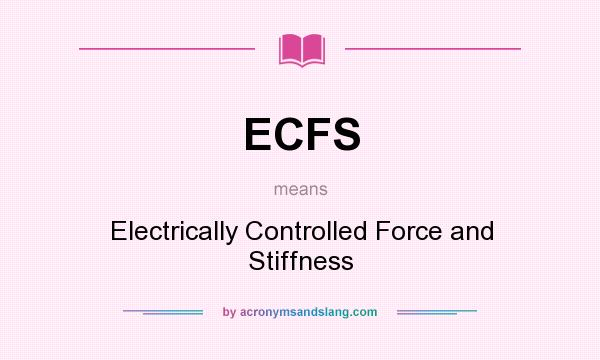 What does ECFS mean? It stands for Electrically Controlled Force and Stiffness