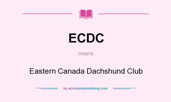 What does ECDC mean? It stands for Eastern Canada Dachshund Club
