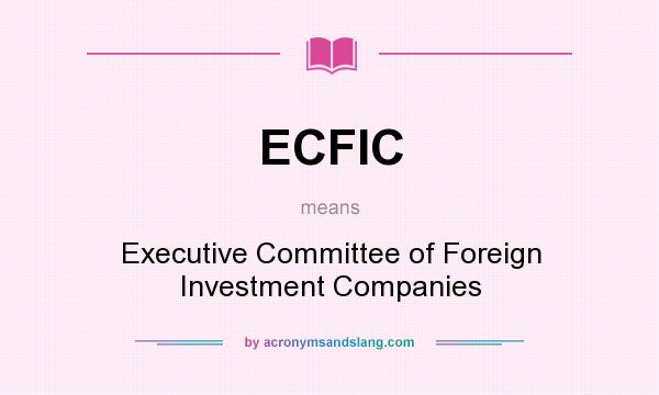 What does ECFIC mean? It stands for Executive Committee of Foreign Investment Companies