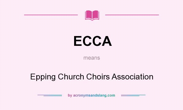 What does ECCA mean? It stands for Epping Church Choirs Association