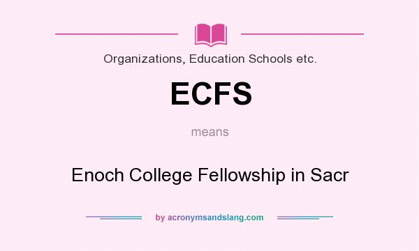 What does ECFS mean? It stands for Enoch College Fellowship in Sacr