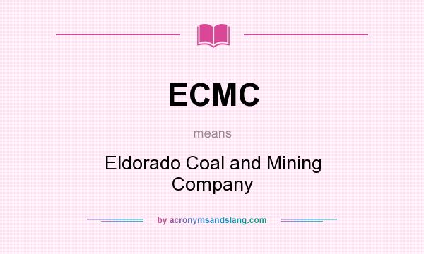 What does ECMC mean? It stands for Eldorado Coal and Mining Company