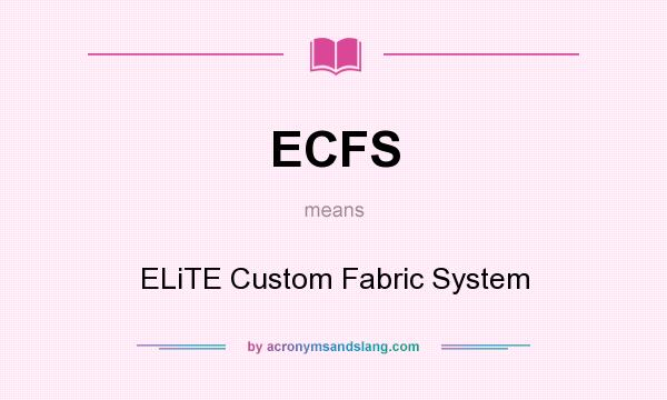 What does ECFS mean? It stands for ELiTE Custom Fabric System