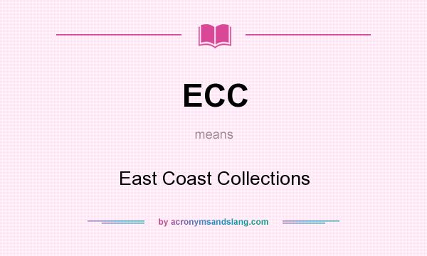 What does ECC mean? It stands for East Coast Collections