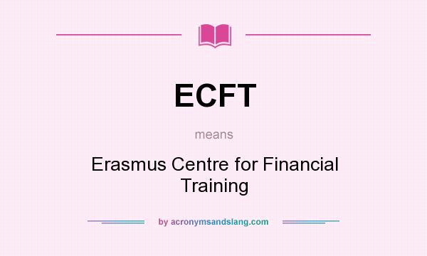 What does ECFT mean? It stands for Erasmus Centre for Financial Training