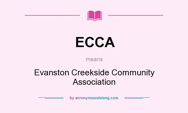 What does ECCA mean? It stands for Evanston Creekside Community Association