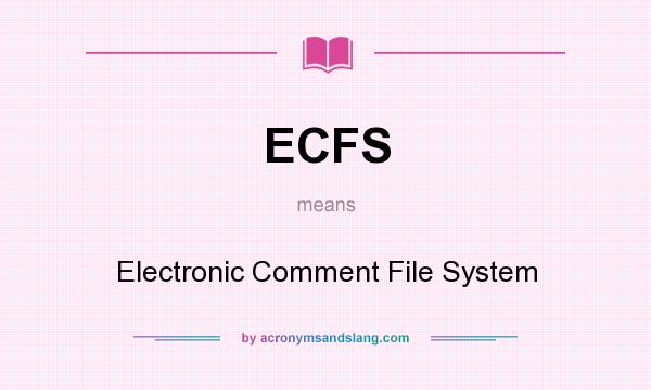 What does ECFS mean? It stands for Electronic Comment File System