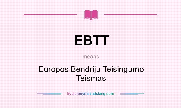 What does EBTT mean? It stands for Europos Bendriju Teisingumo Teismas