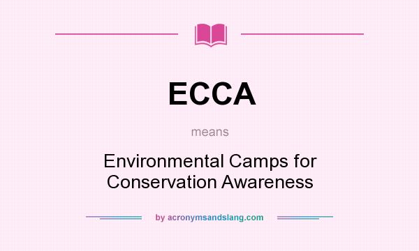 What does ECCA mean? It stands for Environmental Camps for Conservation Awareness