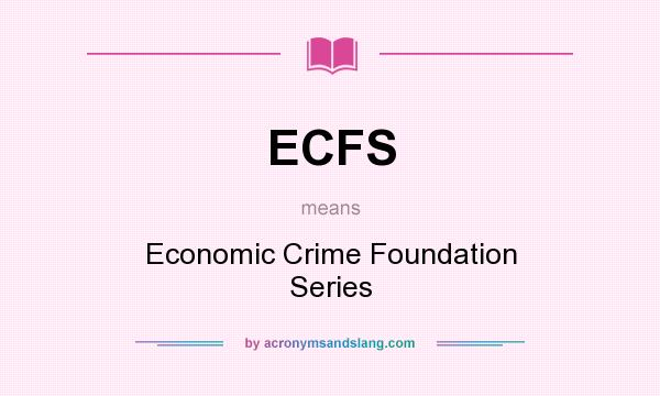 What does ECFS mean? It stands for Economic Crime Foundation Series