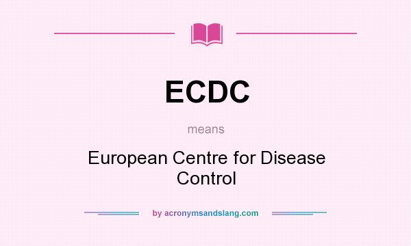What does ECDC mean? It stands for European Centre for Disease Control