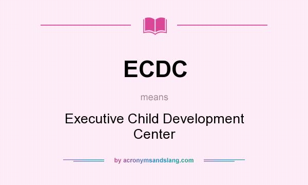 What does ECDC mean? It stands for Executive Child Development Center