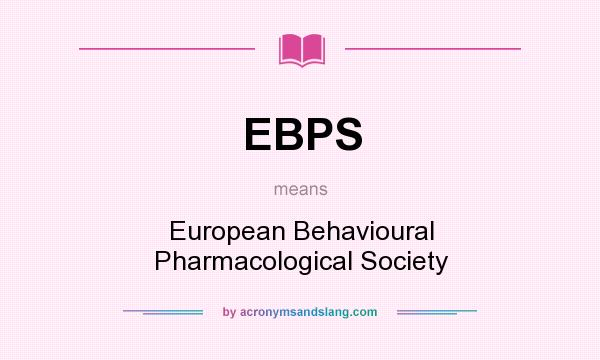 What does EBPS mean? It stands for European Behavioural Pharmacological Society