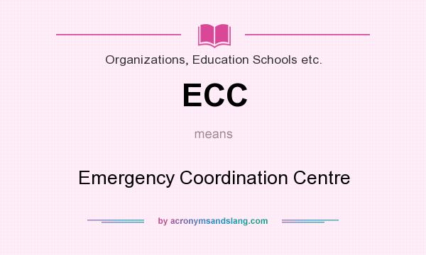 What does ECC mean? It stands for Emergency Coordination Centre