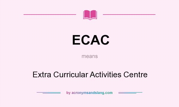 What does ECAC mean? It stands for Extra Curricular Activities Centre