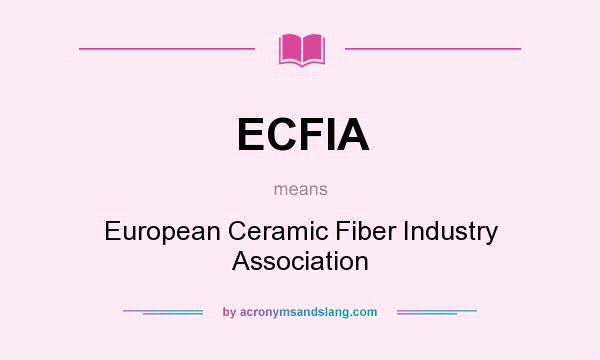 What does ECFIA mean? It stands for European Ceramic Fiber Industry Association