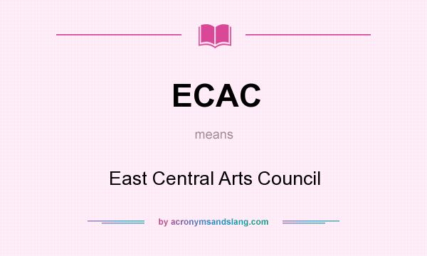 What does ECAC mean? It stands for East Central Arts Council