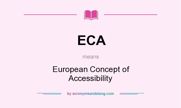 What does ECA mean? It stands for European Concept of Accessibility