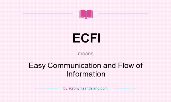 What does ECFI mean? It stands for Easy Communication and Flow of Information