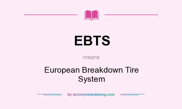 What does EBTS mean? It stands for European Breakdown Tire System