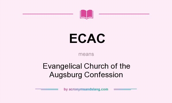 What does ECAC mean? It stands for Evangelical Church of the Augsburg Confession