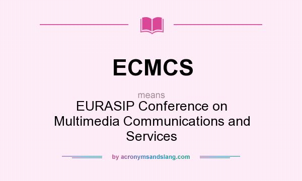 What does ECMCS mean? It stands for EURASIP Conference on Multimedia Communications and Services