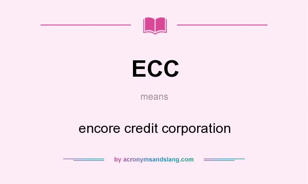 What does ECC mean? It stands for encore credit corporation