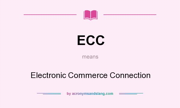 What does ECC mean? It stands for Electronic Commerce Connection
