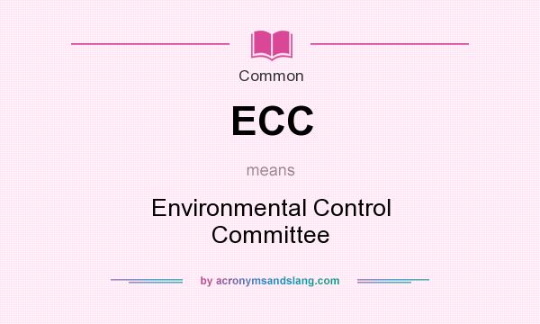 What does ECC mean? It stands for Environmental Control Committee