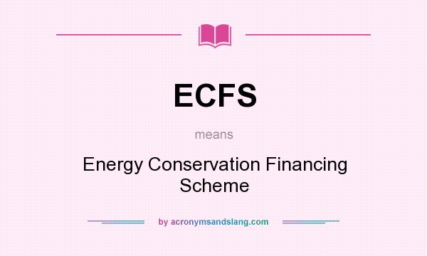 What does ECFS mean? It stands for Energy Conservation Financing Scheme
