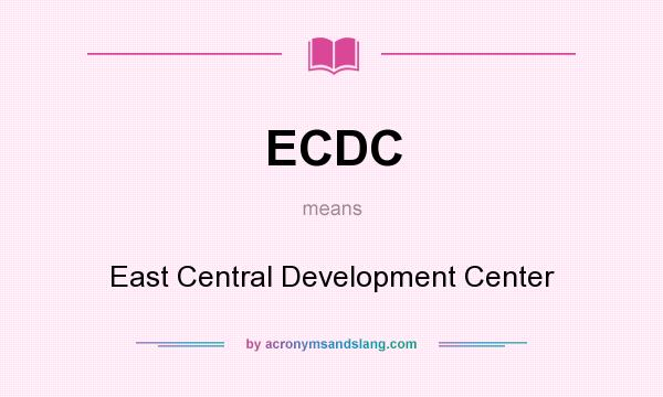 What does ECDC mean? It stands for East Central Development Center